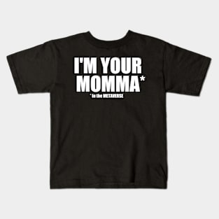 I'm your Momma in the METAVERSE Kids T-Shirt